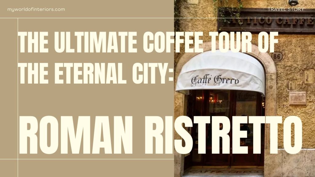 Roman Ristretto: The Ultimate Coffee Tour of the Eternal City