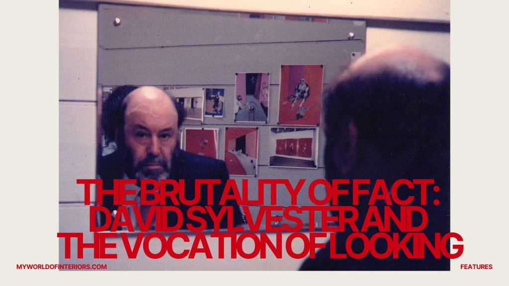 The Brutality of Fact: David Sylvester and the Vocation of Looking