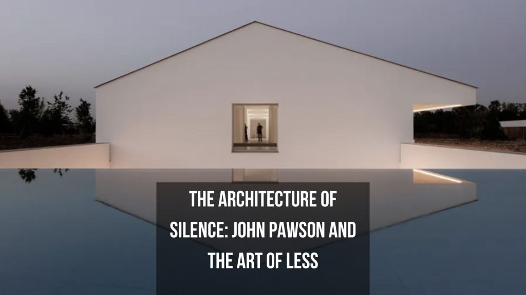 The Architecture of Silence: John Pawson and the Art of Less