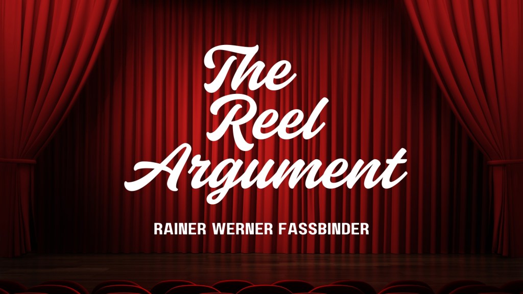 The Reel Argument: Rainer Werner&nbsp;Fassbinder