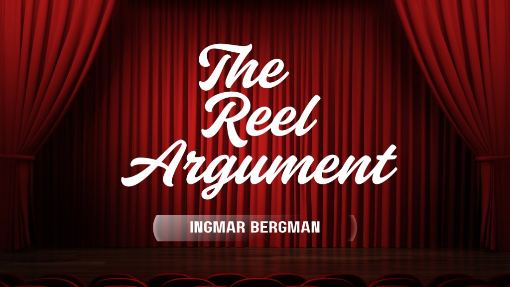 The Reel Argument: Ingmar Bergman