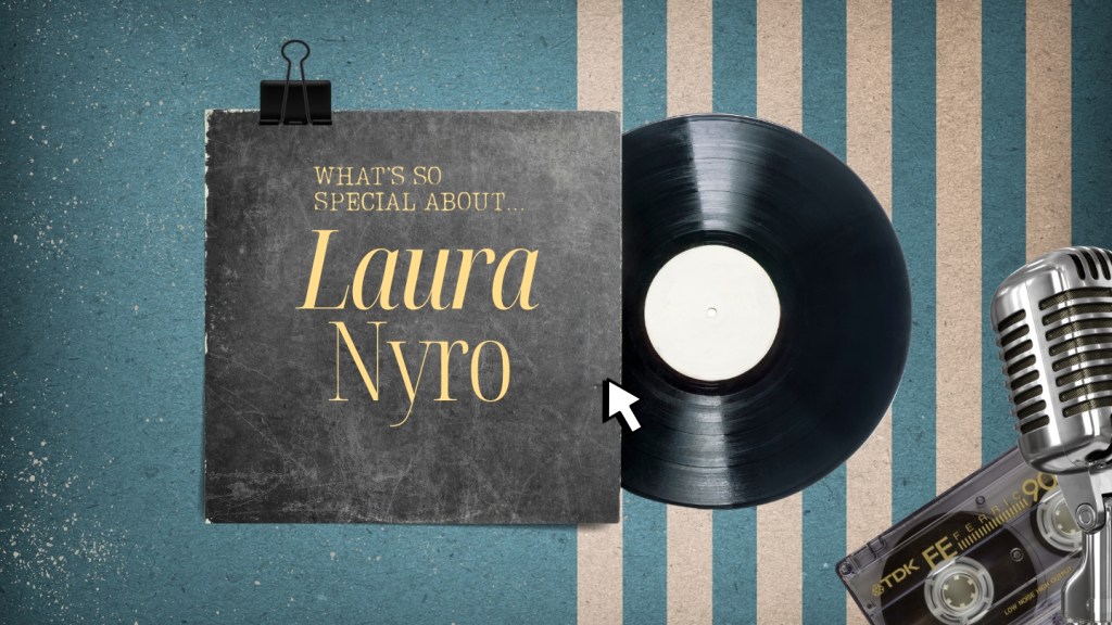 What’s So Special About Laura&nbsp;Nyro