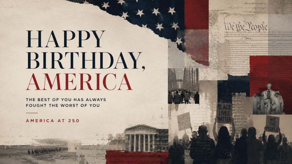 Happy Birthday, America — The Best of You Has Always Fought the Worst of&nbsp;You