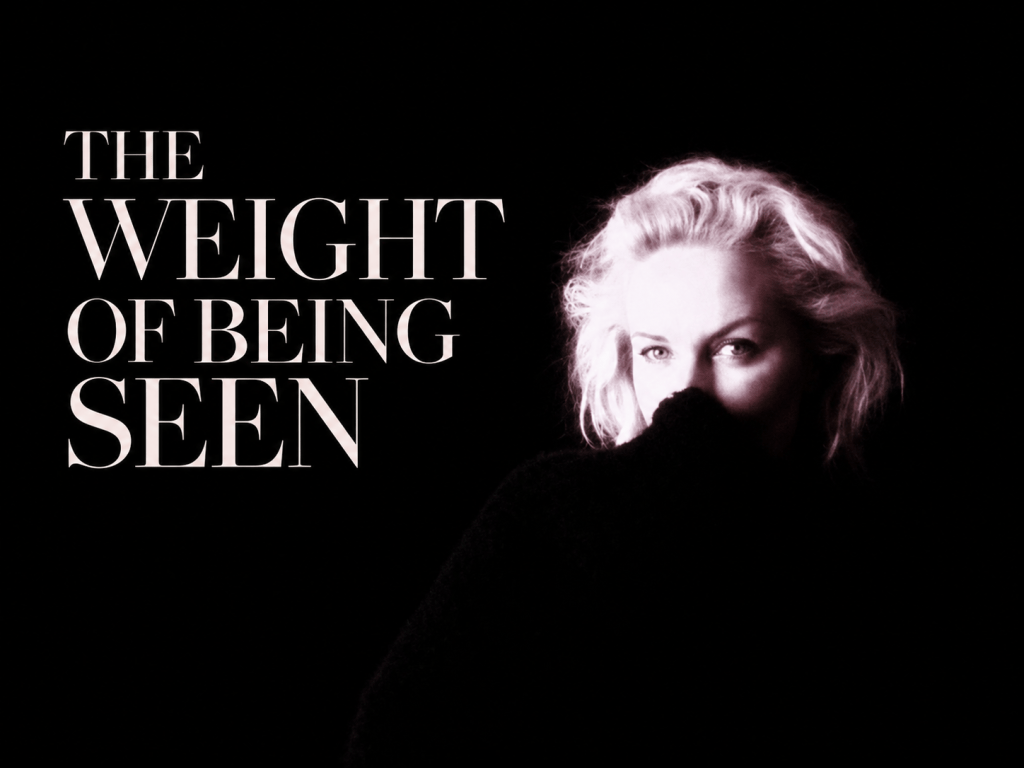 The Weight of Being Seen